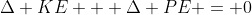 \Delta KE + \Delta PE = 0