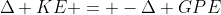 \Delta KE = -\Delta GPE