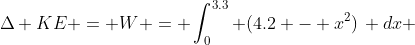 \Delta KE = W = \int_0^{3.3} (4.2 - x^2)\, dx 