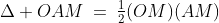 \Delta OAM\:=\:\tfrac{1}{2}(OM)(AM)