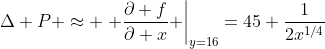 \Delta P \approx \left. \frac{\partial f}{\partial x} \right|_{y=16}=45 \frac{1}{2x^{1/4}}