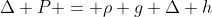 \Delta P = \rho g \Delta h