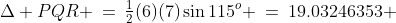 \Delta PQR \:=\:\tfrac{1}{2}(6)(7)\sin115^o \:=\:19.03246353 \;\approx\;19.03\text{ cm}^2