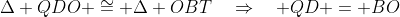 \Delta QDO \cong \Delta OBT\quad\Rightarrow\quad QD = BO