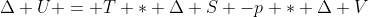 \Delta U = T * \Delta S -p * \Delta V