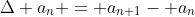 \Delta a_{n} = a_{n+1}- a_{n}