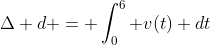 \Delta d = \int_{0}^{6} v(t) dt