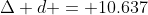 \Delta d = 10.637~in - 10~in = 0.637~in