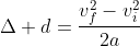 \Delta d=\frac{v_f^2-v_i^2}{2a}