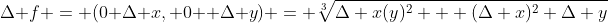 \Delta f = (0+\Delta x, 0+ \Delta y) = \sqrt[3]{\Delta x(y)^2 + (\Delta x)^2 \Delta y}