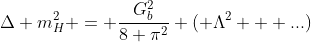 \Delta m^2_H = \frac{G_b^2}{8 \pi^2} ( \Lambda^2 + ...)