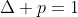 \Delta p=1