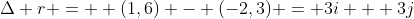 \Delta r =  (1,6) - (-2,3) = 3i + 3j