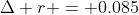 \Delta r = 0.085~mm