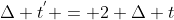 \Delta t^{'} = 2 \Delta t