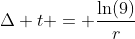 \Delta t = \frac{\ln(9)}{r}