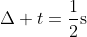 \Delta t=\frac{1}{2}\text{s}