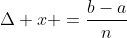 \Delta x =\frac{b-a}{n}