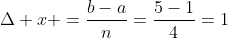 \Delta x =\frac{b-a}{n}=\frac{5-1}{4}=1