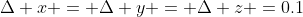 \Delta x = \Delta y = \Delta z =0.1