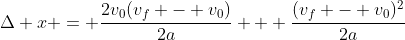 \Delta x = \frac{2v_0(v_f - v_0)}{2a} + \frac{(v_f - v_0)^2}{2a}