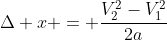 \Delta x = \frac{V_2^2-V_1^2}{2a}