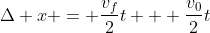 \Delta x = \frac{v_f}{2}t + \frac{v_0}{2}t