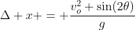 \Delta x = \frac{v_o^2 \sin(2\theta)}{g}