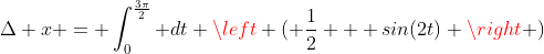 \Delta x = \int_0^{\frac{3\pi}{2}} dt \left ( \frac{1}{2} + sin(2t) \right )
