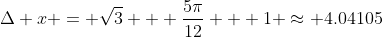 \Delta x = \sqrt{3} + \frac{5\pi}{12} + 1 \approx 4.04105