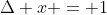 \Delta x = 1
