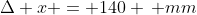 \Delta x = 140 \, mm