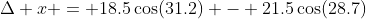 \Delta x = 18.5\cos(31.2) - 21.5\cos(28.7)