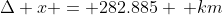 \Delta x = 282.885 \, km