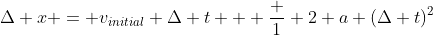 \Delta x = v_{initial} \Delta t + \frac 1 2 a (\Delta t)^2
