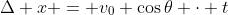 \Delta x = v_0 \cos{\theta} \cdot t