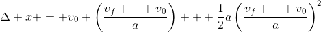 \Delta x = v_0 \left(\frac{v_f - v_0}{a}\right) + \frac{1}{2}a\left(\frac{v_f - v_0}{a}\right)^2
