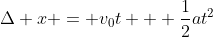 \Delta x = v_0t + \frac{1}{2}at^2