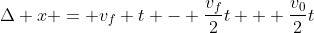 \Delta x = v_f t - \frac{v_f}{2}t + \frac{v_0}{2}t