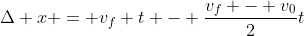 \Delta x = v_f t - \frac{v_f - v_0}{2}t