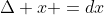 \Delta x =dx