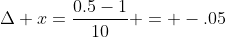 \Delta x=\dfrac{0.5-1}{10} = -.05