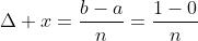 \Delta x=\frac{b-a}{n}=\frac{1-0}{n}