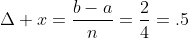 \Delta x=\frac{b-a}{n}=\frac{2}{4}=.5
