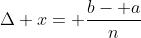 \Delta x= \frac{b- a}{n}