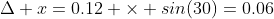 \Delta x=0.12 \times sin(30)=0.06