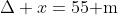 \Delta x=55\text{ m}