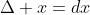 \Delta x=dx