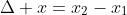 \Delta x=x_2-x_1