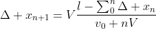 \Delta x_{n+1}=V\frac{l-\sum_{0}^{n}\Delta x_{n}}{v_{0}+nV}
